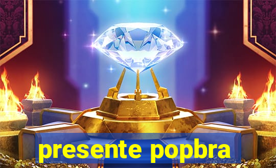 presente popbra